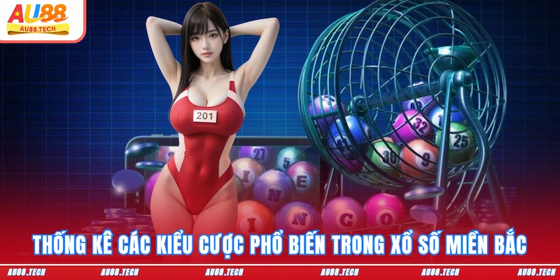Thống kê các kiểu cược phổ biến trong xổ số Miền Bắc
